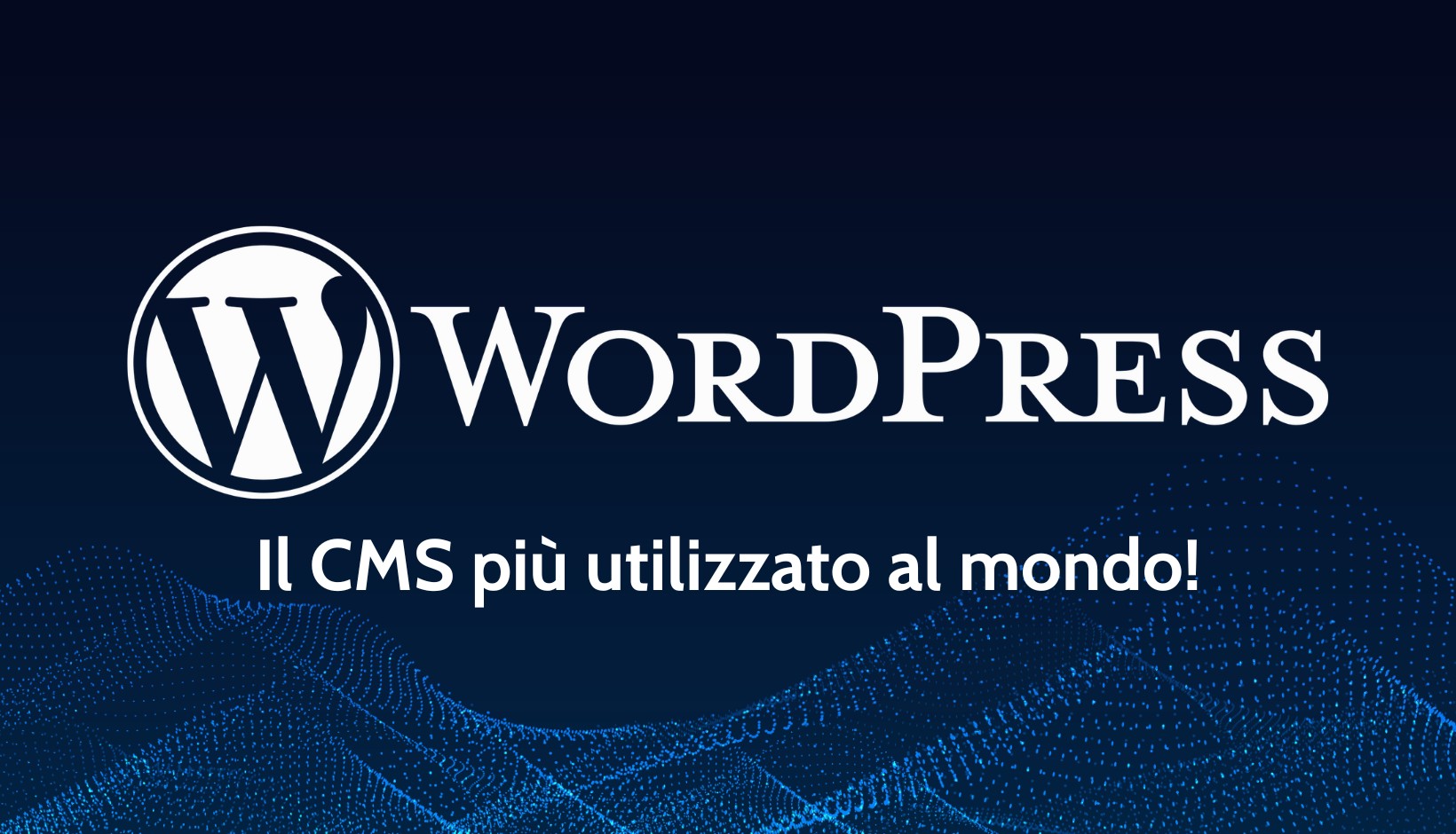 Cos'è WordPress? la guida al CMS più usato al mondo